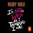 I’m Not as Well as I Thought I Was: The Sunday Times Bestseller Audiobook