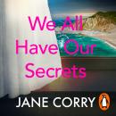 A We All Have Our Secrets: The most thought-provoking, gripping novel of the summer Audiobook