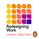 Redesigning Work: How to Transform Your Organisation and Make Hybrid Work for Everyone Audiobook