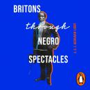 Britons Through Negro Spectacles Audiobook