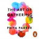 The Art of Gathering: How We Meet and Why It Matters Audiobook