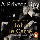 A Private Spy: The Letters of John le Carré 1945-2020 Audiobook