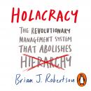 Holacracy: The Revolutionary Management System that Abolishes Hierarchy Audiobook