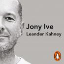 Jony Ive: The Genius Behind Apple’s Greatest Products Audiobook