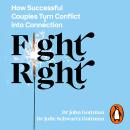 Fight Right: How Successful Couples Turn Conflict into Connection Audiobook