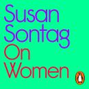 On Women: A new collection of feminist essays from the influential writer, activist and critic, Susa Audiobook