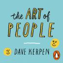 The Art of People: The 11 Simple People Skills That Will Get You Everything You Want Audiobook