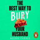 The Best Way to Bury Your Husband: Four new friends. Four dead bodies. One big problem . . . Audiobook