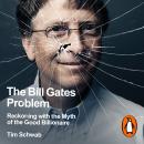 The Bill Gates Problem: Reckoning with the Myth of the Good Billionaire Audiobook