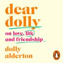 Dear Dolly: On Love, Life and Friendship, Collected wisdom from her Sunday Times Style Column Audiobook
