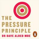 The Pressure Principle: Handle Stress, Harness Energy, and Perform When It Counts Audiobook