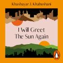 I Will Greet the Sun Again Audiobook