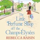 The Little Perfume Shop Off The Champs-Élysées: A perfect feel good romance Audiobook