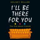 I'll Be There For You Audiobook