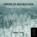 Empire of Destruction: A History of Nazi Mass Killing Audiobook