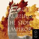 Marcus Aurelius: The Stoic Emperor Audiobook