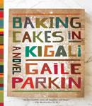 Baking Cakes in Kigali: A Novel, Gaile Parkin