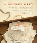 Secret Gift: How One Man's Kindness--and a Trove of Letters--Revealed the Hidden History of the Great Depression, Ted Gup