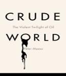 Crude World: The Violent Twilight of Oil, Peter Maass