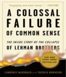 Colossal Failure of Common Sense: The Inside Story of the Collapse of Lehman Brothers, Lawrence G. Mcdonald, Patrick Robinson