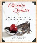 Cherries in Winter: My Family's Recipe for Hope in Hard Times Audiobook