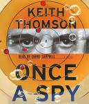 Once A Spy: A Novel, Keith Thomson