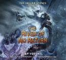 The Jaguar Stones, Book Three: The River of No Return Audiobook