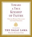 Toward a True Kinship of Faiths: How the World's Religions Can Come Together, The Dalai Lama