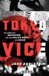 Tokyo Vice: An American Reporter on the Police Beat in Japan, Jake Adelstein
