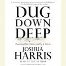 Dug Down Deep: Unearthing What I Believe and Why It Matters, Joshua Harris