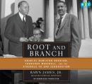 Root and Branch: Charles Hamilton Houston, Thurgood Marshall, and the Struggle to End Segregation, Rawn James