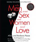 Why Men Want Sex and Women Need Love: Solving the Mystery of Attraction, Allan Pease, Barbara Pease