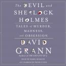Devil and Sherlock Holmes: Tales of Murder, Madness, and Obsession, David Grann