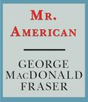 Mr. American, George MacDonald Fraser