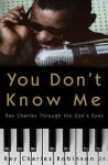 You Don't Know Me: Reflections of My Father, Ray Charles, Ray Charles Robinson, Mary Jane Ross