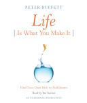 Life Is What You Make It: Find Your Own Path to Fulfillment, Peter Buffett