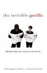 Invisible Gorilla: And Other Ways Our Intuitions Deceive Us, Daniel Simons, Christopher Chabris