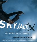 SKYJACK: The Hunt for D. B. Cooper, Geoffrey Gray