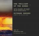 Twilight of the Bombs: Recent Challenges, New Dangers, and the Prospects for a World Without Nuclear Weapons, Richard Rhodes