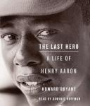 Last Hero: A Life of Henry Aaron, Howard Bryant