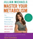 Master Your Metabolism: The 3 Diet Secrets to Naturally Balancing Your Hormones for a Hot and Healthy Body!, Mariska Van Aalst, Jillian Michaels