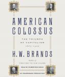American Colossus: The Triumph of Capitalism, 1865-1900, H. W. Brands
