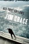 All That Follows: A Novel, Jim Crace
