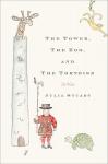 Tower, The Zoo, and The Tortoise: A Novel, Julia Stuart