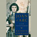 Joan of Arc: A Life Transfigured Audiobook