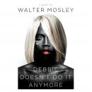 Debbie Doesn't Do It Anymore: A Novel, Walter Mosley