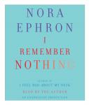 I Remember Nothing: and Other Reflections, Nora Ephron