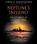 Neptune's Inferno: The U.S. Navy at Guadalcanal, James D. Hornfischer