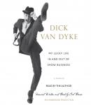 My Lucky Life In and Out of Show Business: A Memoir, Dick Van Dyke