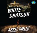 White Shotgun: An FBI Special Agent Ana Grey Novel, April Smith